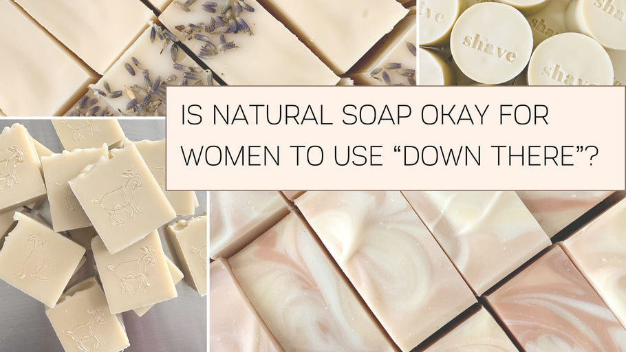 Is Natural Soap Okay for Women to Use "Down There"?