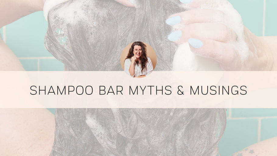 Shampoo Bar Myths & Musings
