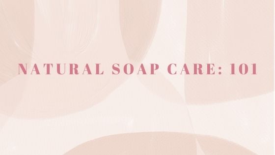 How to Care for Natural Soaps