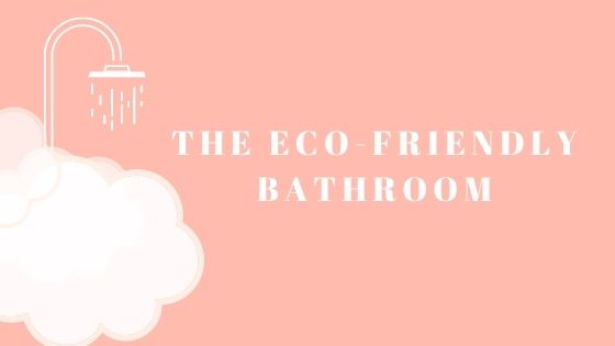 The Eco-Friendly Bathroom