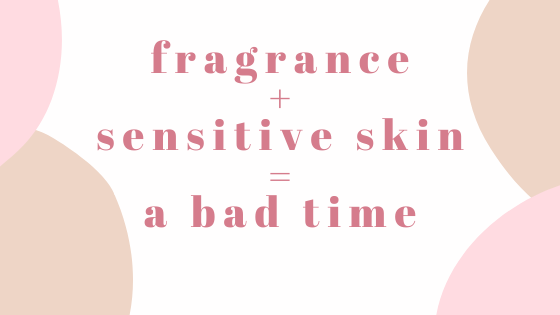 "Fragrance" + Sensitive Skin = A Bad Time