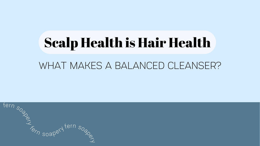 Scalp Health is Hair Health: What Makes a Balanced Cleanser