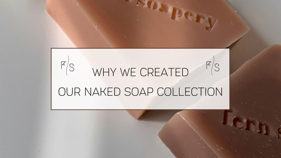 Why We Created Our Naked Soap Collection